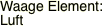 Waage Element: Luft