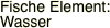 Fische Element: Wasser